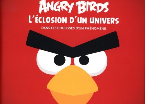 L’éclosion d’un univers – Dans les coulisses d’un phénomène- Angry birds