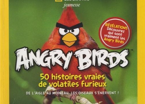 Angry Birds, 50 histoires vraies de volatiles furieux : De l’aigle au moineau, les oiseaux s’énervent !