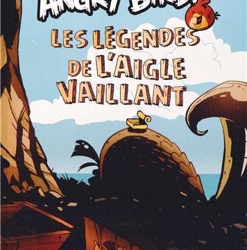 Tome 1 : Les légendes de l’aigle vaillant – Angry Birds